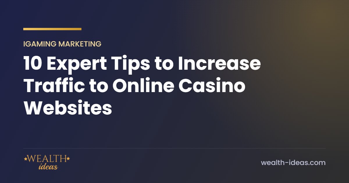 10 Expert Tips to Increase Traffic to Online Casino Websites 10 Expert Tips to Increase Traffic to Online Casino Websites