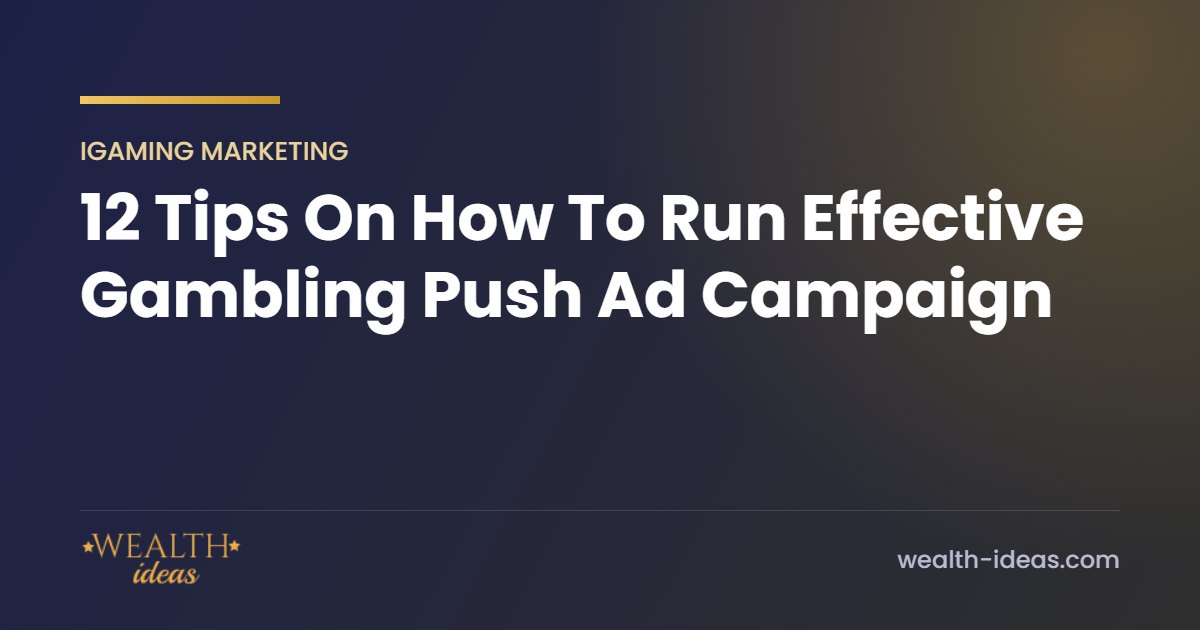 12 Tips On How To Run Effective Gambling Push Ad Campaign 12 Tips On How To Run Effective Gambling Push Ad Campaign