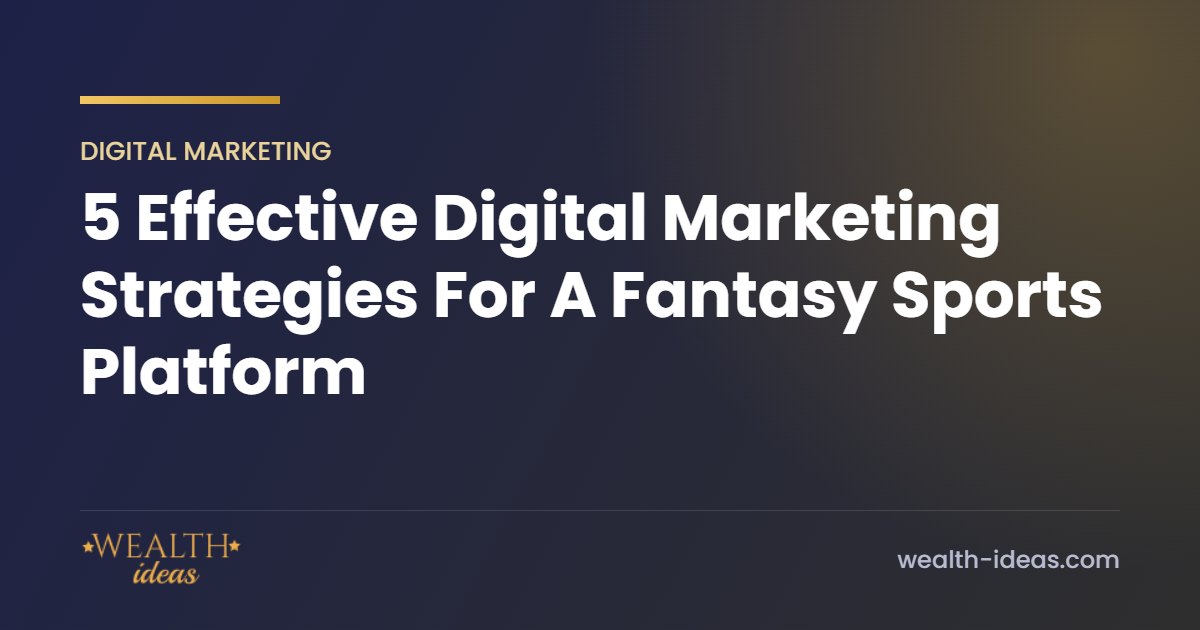 5 Effective Digital Marketing Strategies For A Fantasy Sports Platform 5 Effective Digital Marketing Strategies For A Fantasy Sports Platform