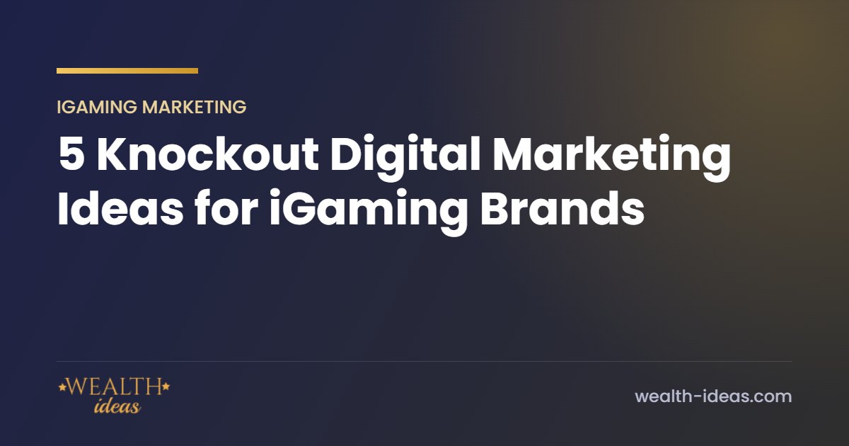 5 Knockout Digital Marketing Ideas for iGaming Brands 5 Knockout Digital Marketing Ideas for iGaming Brands
