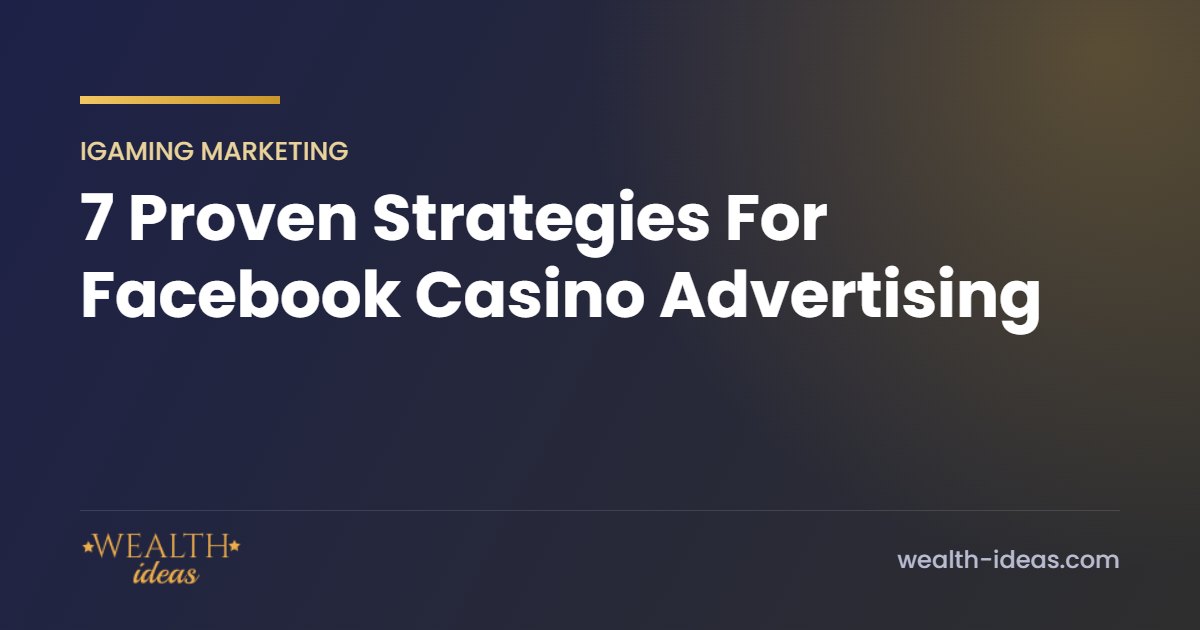 7 Proven Strategies For Facebook Casino Advertising 7 Proven Strategies For Facebook Casino Advertising