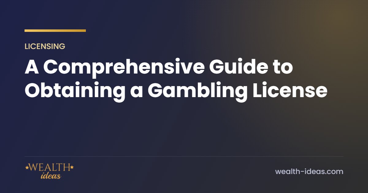 A Comprehensive Guide to Obtaining a Gambling License A Comprehensive Guide to Obtaining a Gambling License