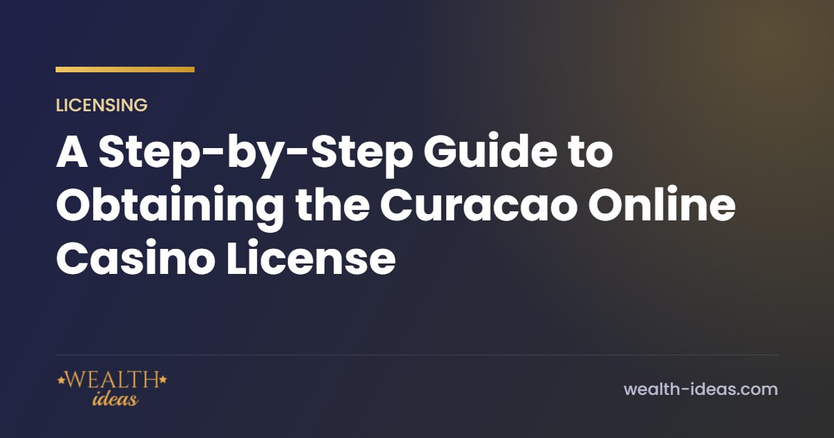 A Step-by-Step Guide to Obtaining the Curacao Online Casino License A Step-by-Step Guide to Obtaining the Curacao Online Casino License