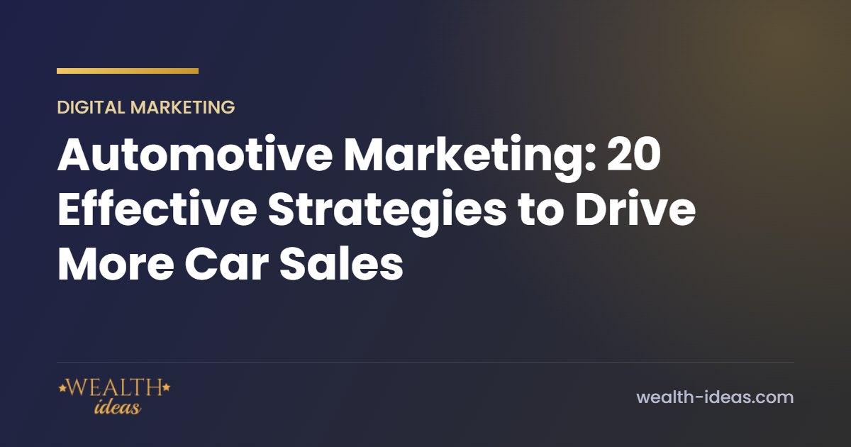 Automotive Marketing: 20 Effective Strategies to Drive More Car Sales Automotive Marketing: 20 Effective Strategies to Drive More Car Sales