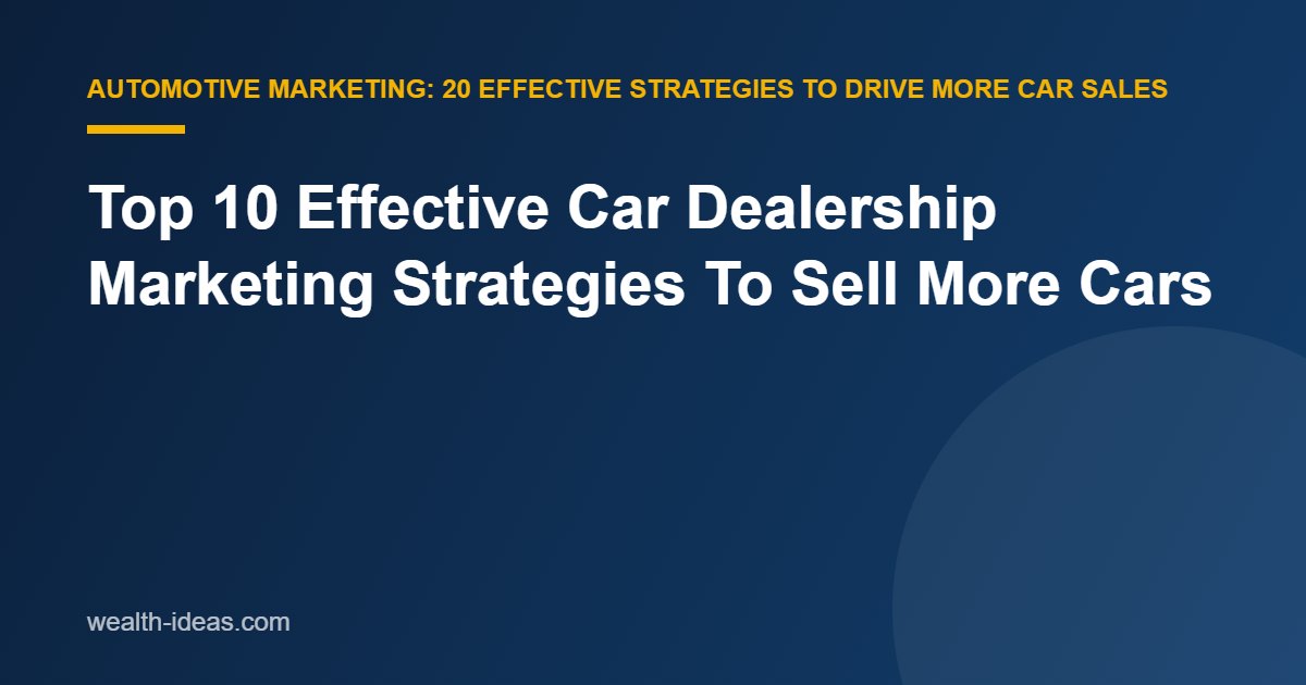 Top 10 Effective Car Dealership Marketing Strategies To Sell More Cars (example 2)