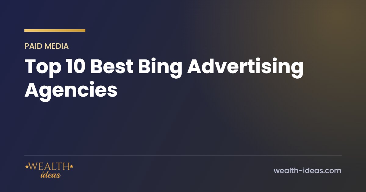Top 10 Best Bing Advertising Agencies Top 10 Best Bing Advertising Agencies