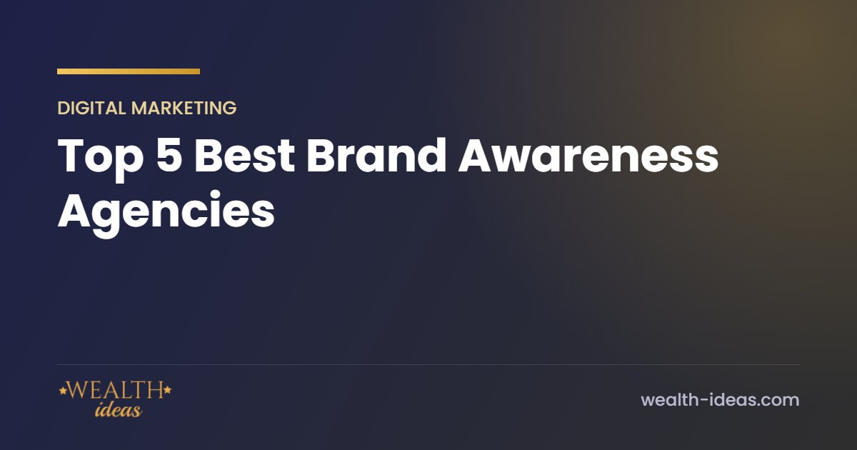 Top 5 Best Brand Awareness Agencies Top 5 Best Brand Awareness Agencies