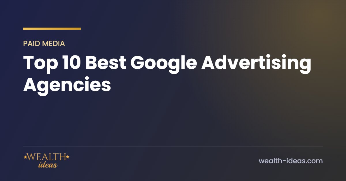 Top 10 Best Google Advertising Agencies Top 10 Best Google Advertising Agencies