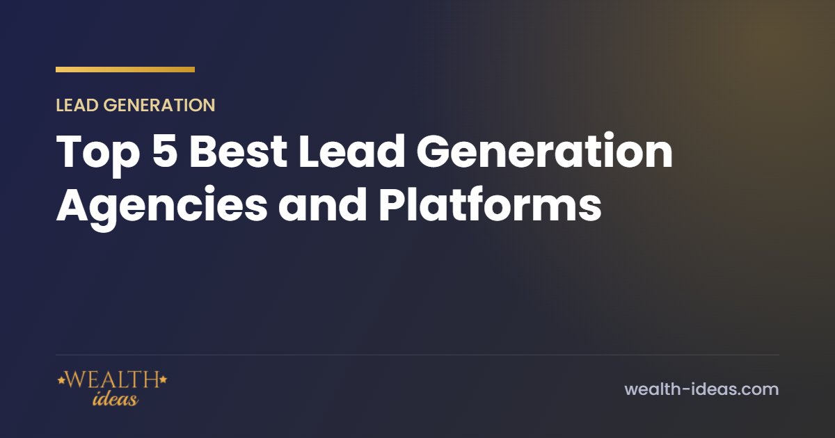 Top 5 Best Lead Generation Agencies and Platforms Top 5 Best Lead Generation Agencies and Platforms