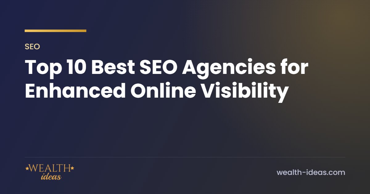 Top 10 Best SEO Agencies for Enhanced Online Visibility Top 10 Best SEO Agencies for Enhanced Online Visibility
