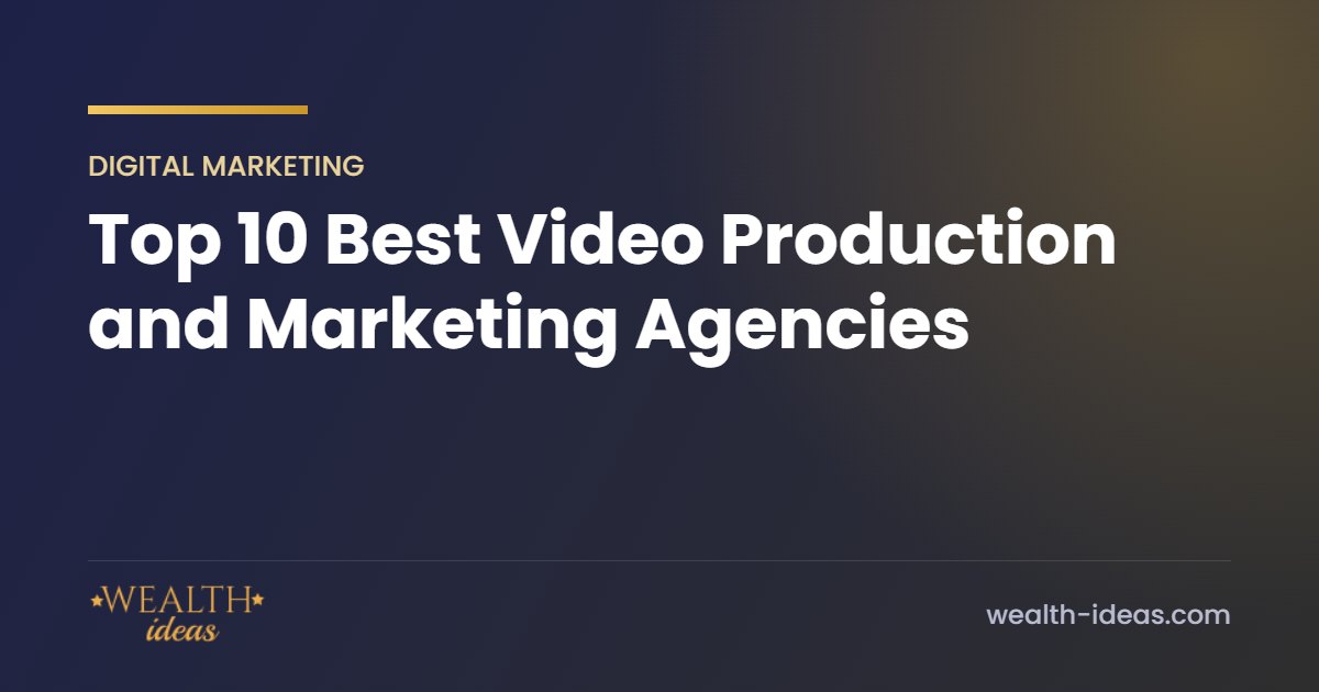 Top 10 Best Video Production and Marketing Agencies Top 10 Best Video Production and Marketing Agencies