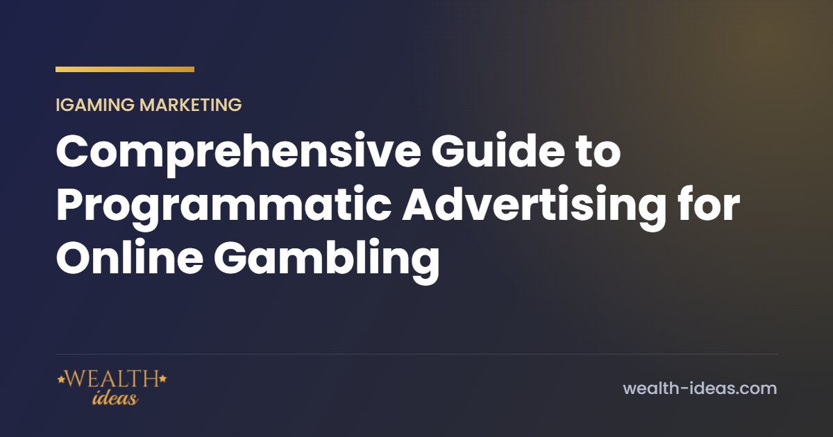 Comprehensive Guide to Programmatic Advertising for Online Gambling Comprehensive Guide to Programmatic Advertising for Online Gambling