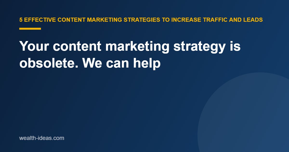 Your content marketing strategy is obsolete. We can help