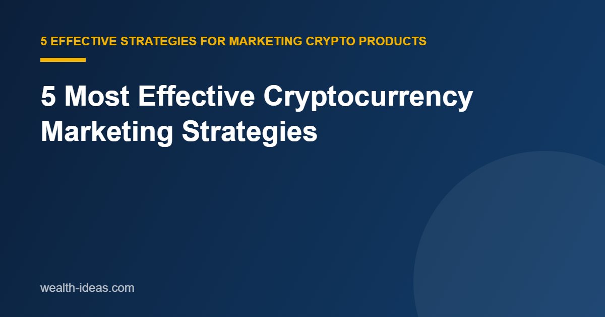 5 Most Effective Cryptocurrency Marketing Strategies