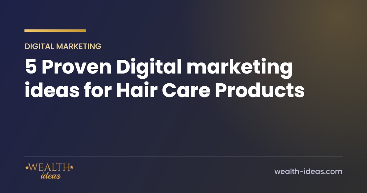 5 Proven Digital marketing ideas for Hair Care Products 5 Proven Digital marketing ideas for Hair Care Products