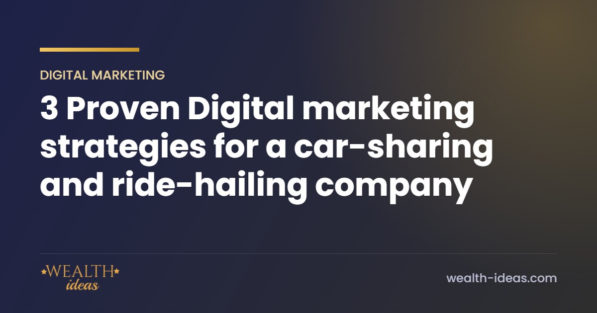 3 Proven Digital marketing strategies for a car-sharing and ride-hailing company 3 Proven Digital marketing strategies for a car-sharing and ride-hailing company