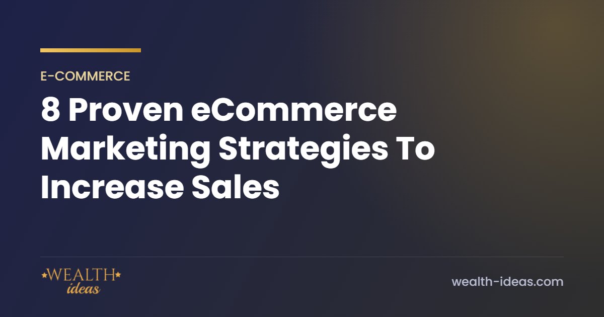 8 Proven eCommerce Marketing Strategies To Increase Sales 8 Proven eCommerce Marketing Strategies To Increase Sales