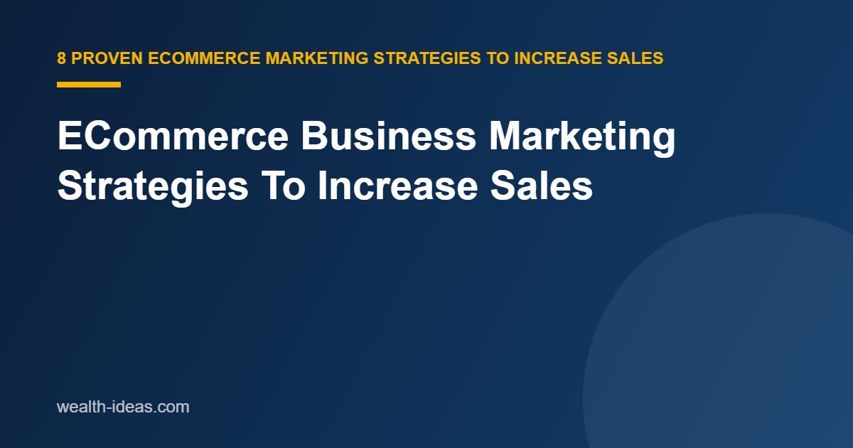 ECommerce Business Marketing Strategies To Increase Sales