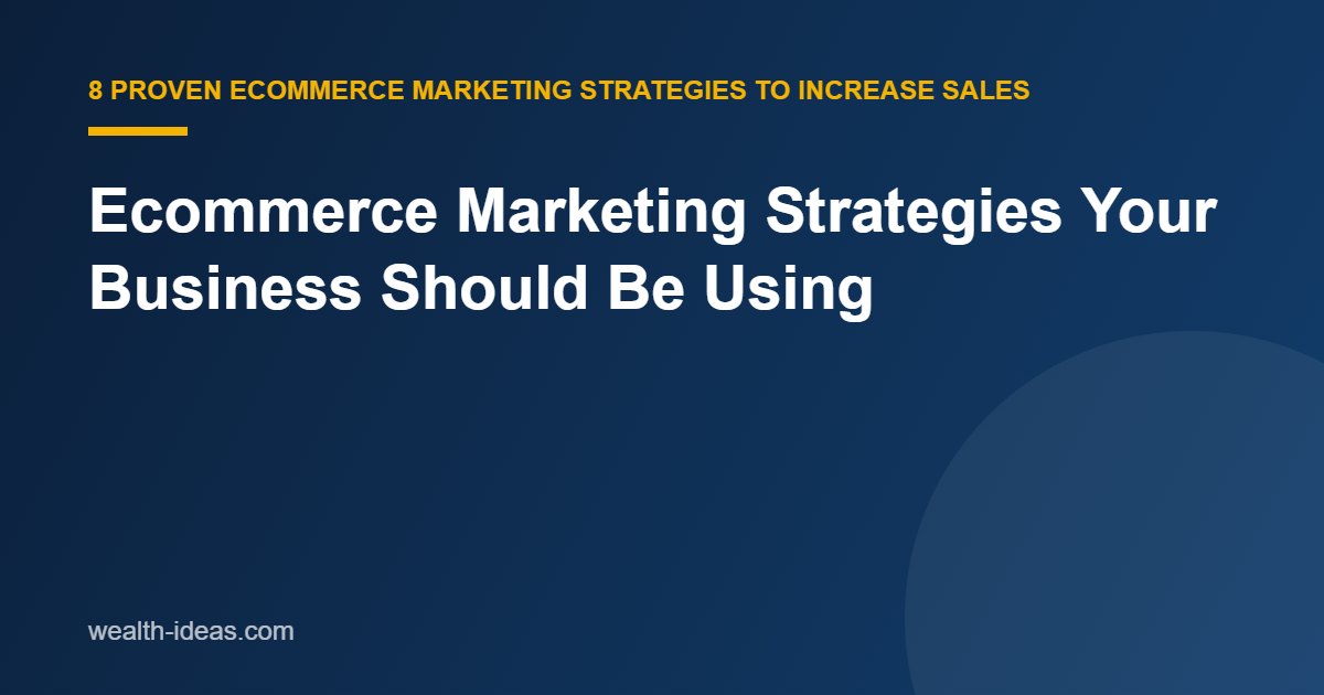 Ecommerce Marketing Strategies Your Business Should Be Using