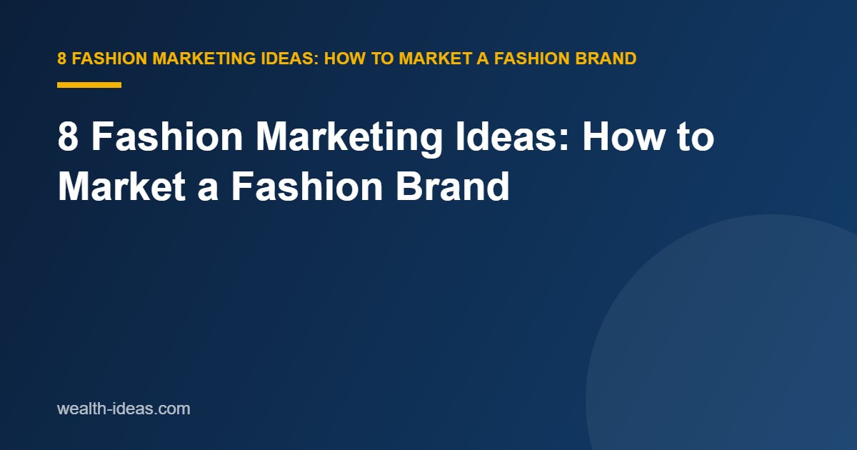 8 Fashion Marketing Ideas: How to Market a Fashion Brand
