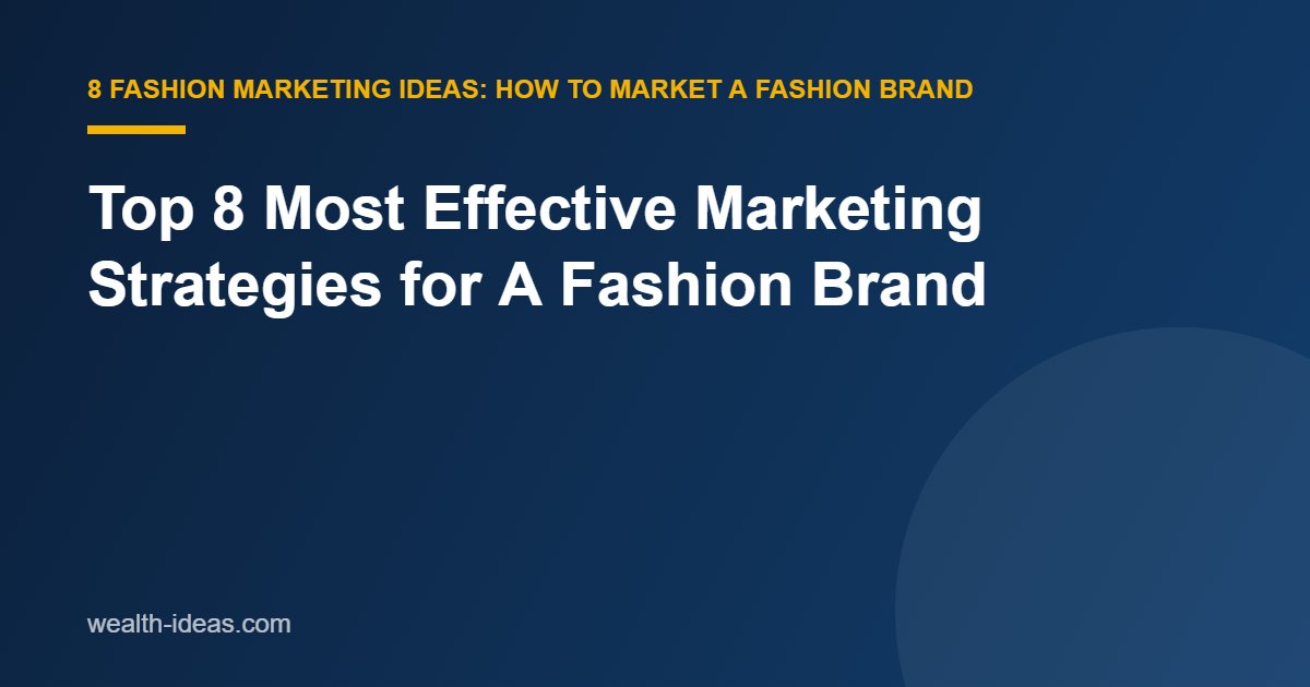 Top 8 Most Effective Marketing Strategies for A Fashion Brand