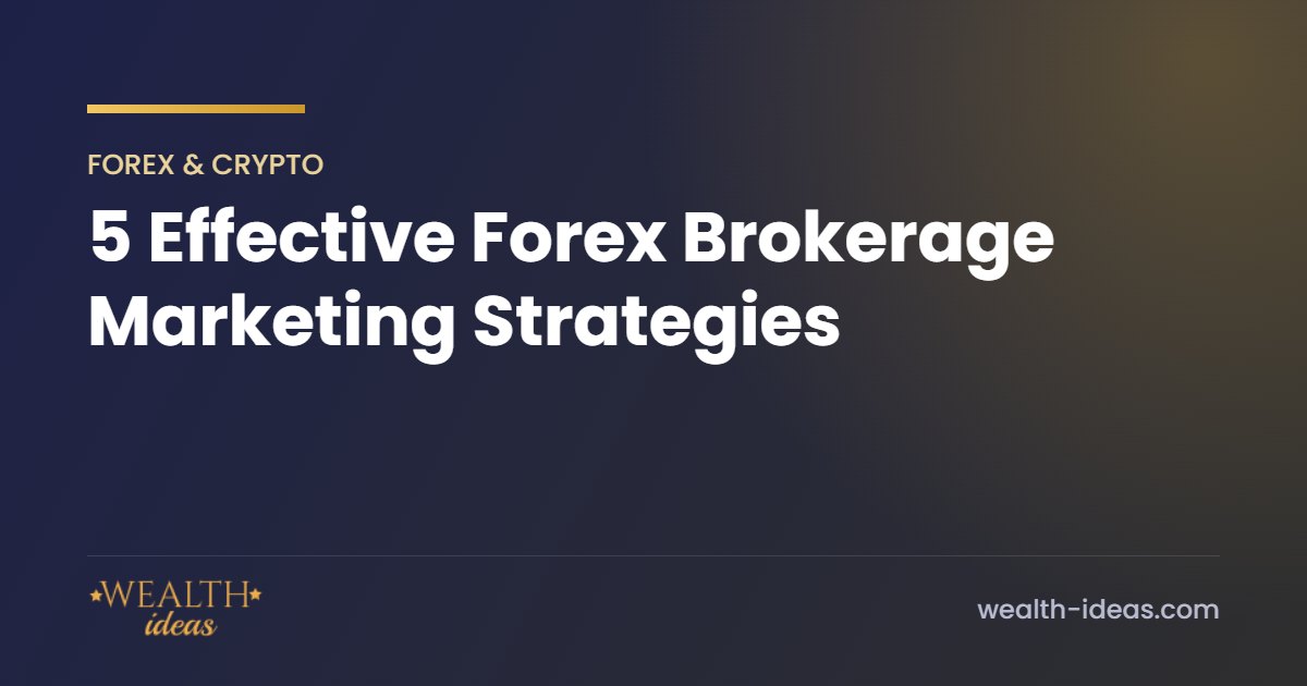 5 Effective Forex Brokerage Marketing Strategies 5 Effective Forex Brokerage Marketing Strategies