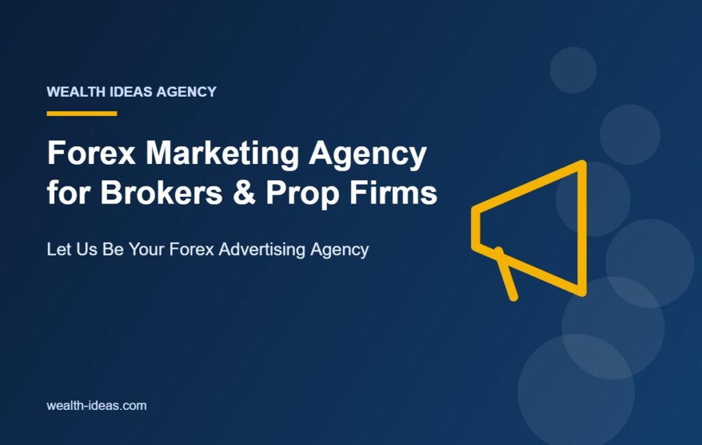 Forex Marketing Agency for Brokers & Prop Firms – Let Us Be Your Forex Advertising Agency