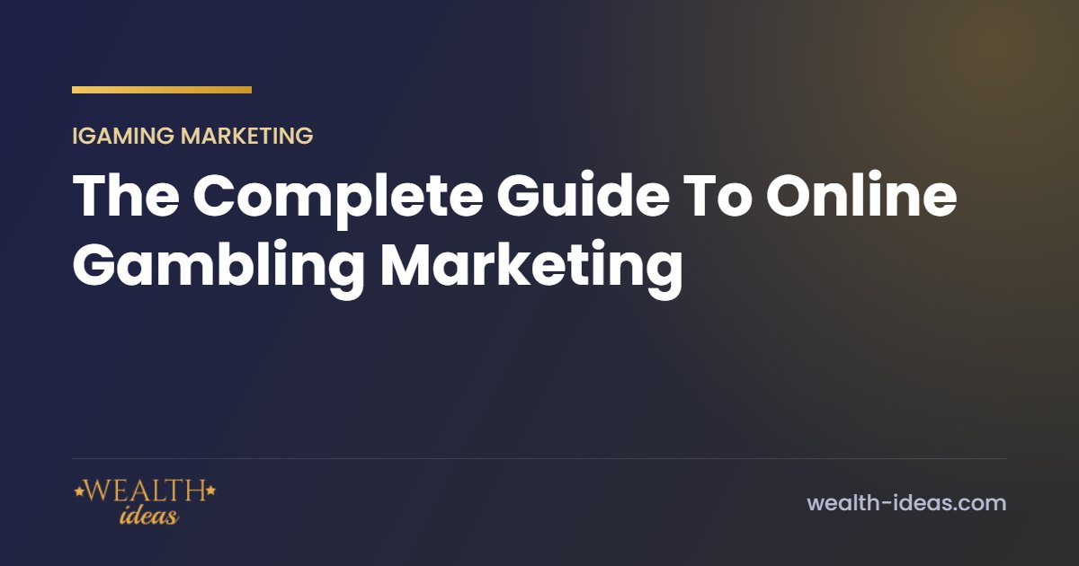 The Complete Guide To Online Gambling Marketing The Complete Guide To Online Gambling Marketing