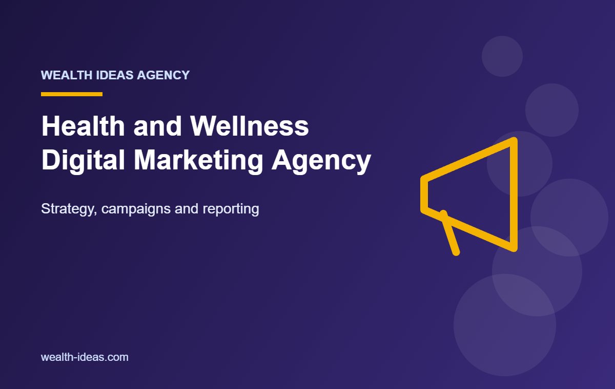 Health and Wellness Digital Marketing Agency – Strategy, campaigns and reporting