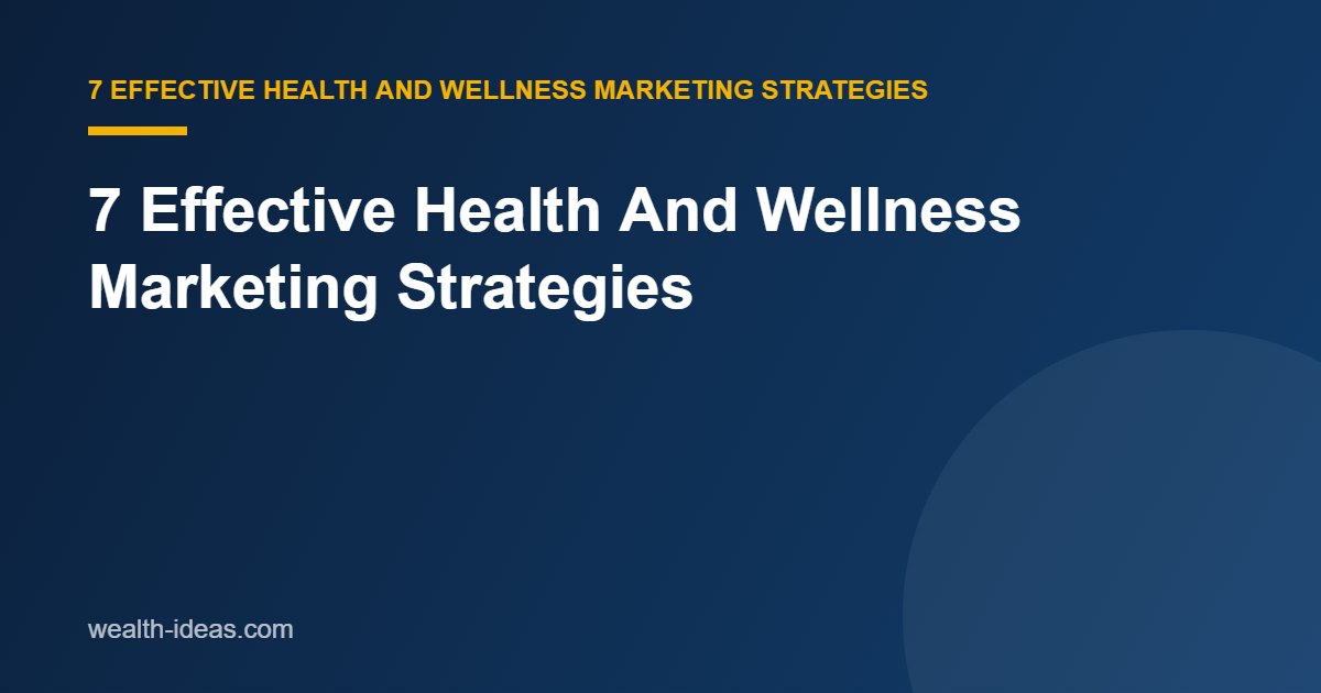 7 Effective Health And Wellness Marketing Strategies