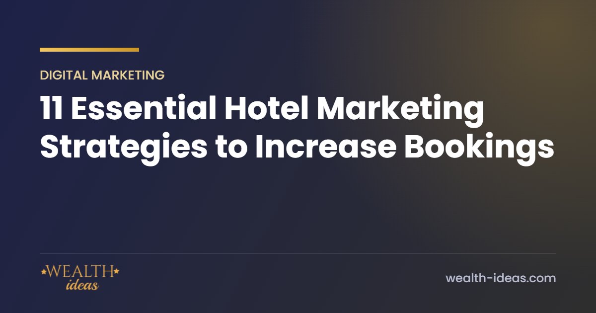 11 Essential Hotel Marketing Strategies to Increase Bookings 11 Essential Hotel Marketing Strategies to Increase Bookings