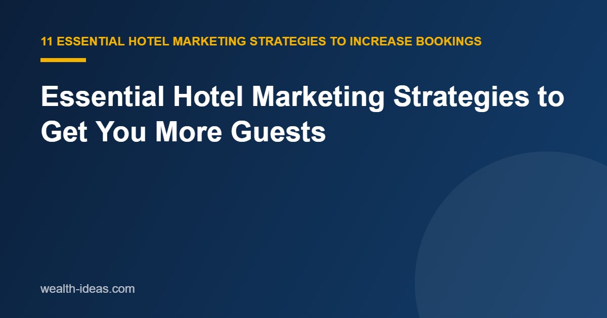Essential Hotel Marketing Strategies to Get You More Guests