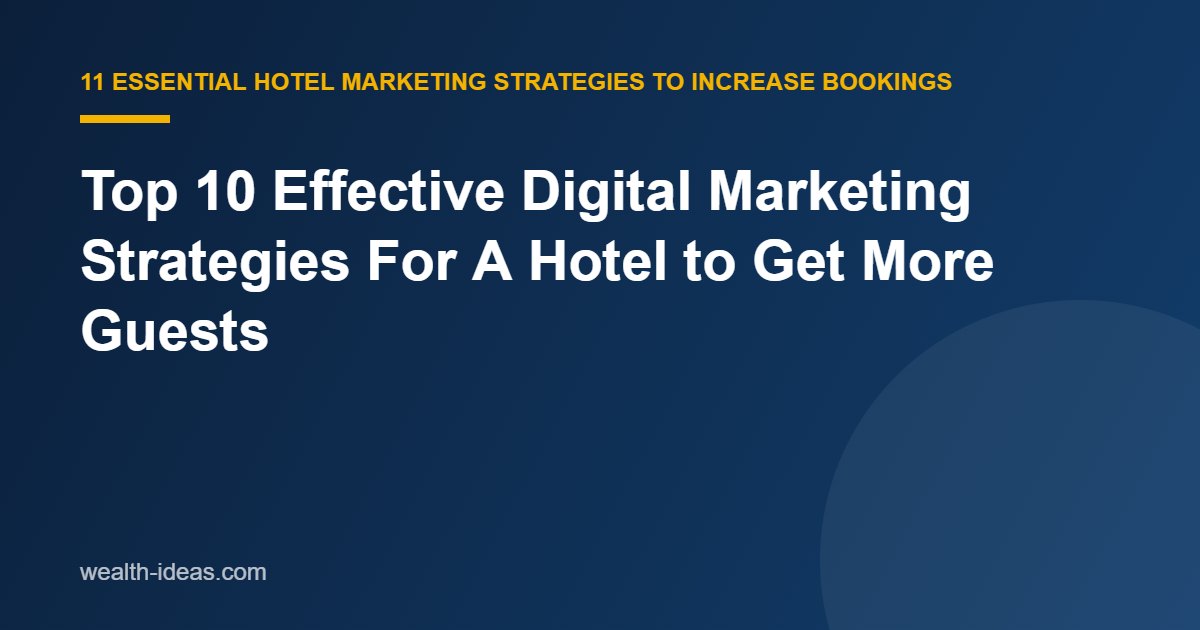 Top 10 Effective Digital Marketing Strategies For A Hotel to Get More Guests