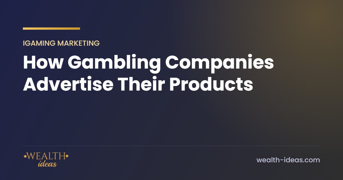How Gambling Companies Advertise Their Products How Gambling Companies Advertise Their Products