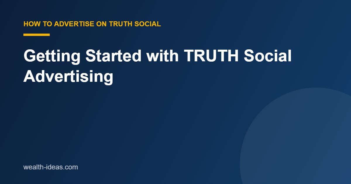 Getting Started with TRUTH Social Advertising