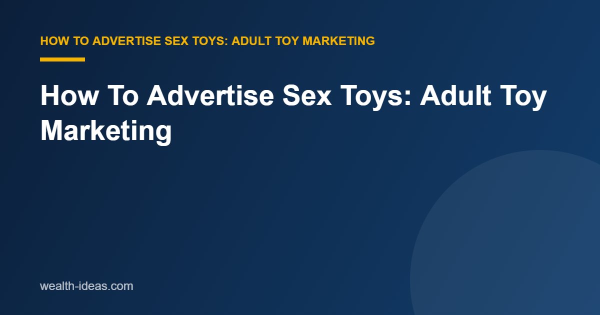 How To Advertise Sex Toys: Adult Toy Marketing
