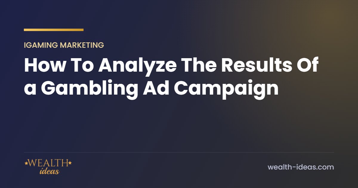 How To Analyze The Results Of a Gambling Ad Campaign How To Analyze The Results Of a Gambling Ad Campaign