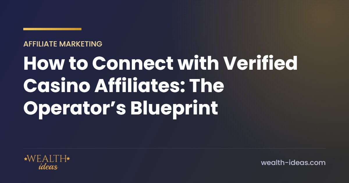 How to Connect with Verified Casino Affiliates: The Operator’s Blueprint How to Connect with Verified Casino Affiliates: The Operator’s Blueprint
