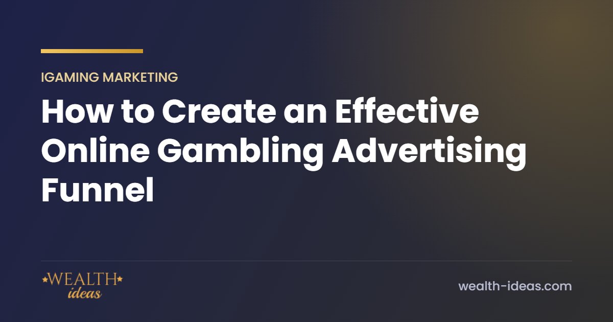 How to Create an Effective Online Gambling Advertising Funnel How to Create an Effective Online Gambling Advertising Funnel