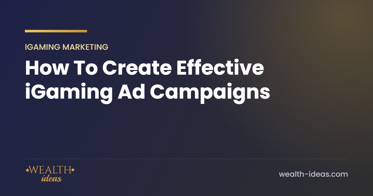 How To Create Effective iGaming Ad Campaigns How To Create Effective iGaming Ad Campaigns