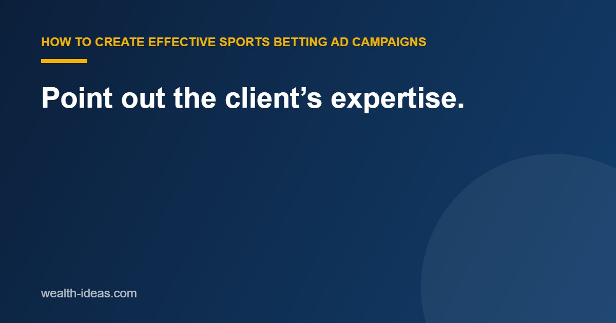 Point out the client’s expertise.