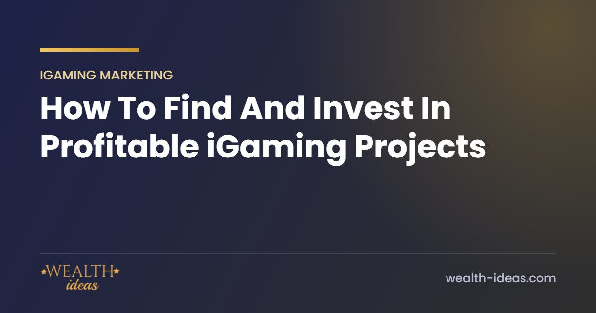 How To Find And Invest In Profitable iGaming Projects How To Find And Invest In Profitable iGaming Projects