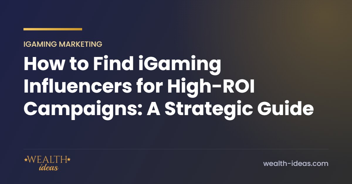 How to Find iGaming Influencers for High-ROI Campaigns: A Strategic Guide How to Find iGaming Influencers for High-ROI Campaigns: A Strategic Guide