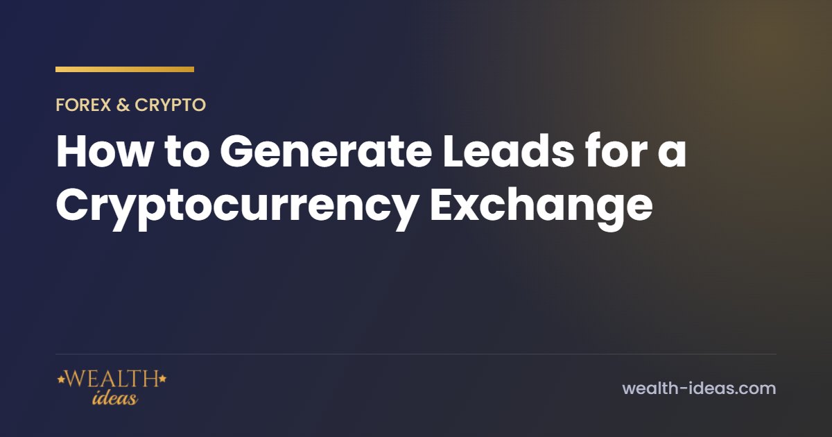 How to Generate Leads for a Cryptocurrency Exchange How to Generate Leads for a Cryptocurrency Exchange
