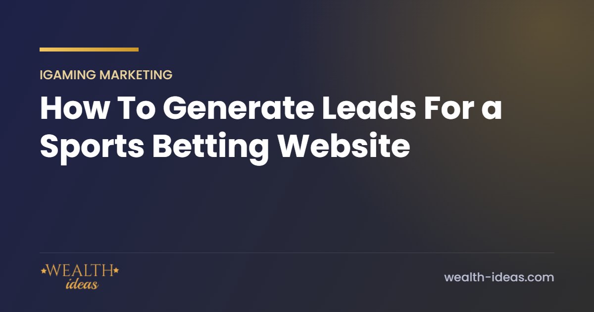 How To Generate Leads For a Sports Betting Website How To Generate Leads For a Sports Betting Website
