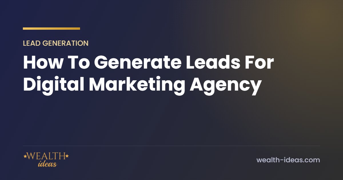 How To Generate Leads For Digital Marketing Agency How To Generate Leads For Digital Marketing Agency