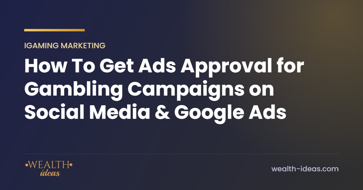 How To Get Ads Approval for Gambling Campaigns on Social Media & Google Ads How To Get Ads Approval for Gambling Campaigns on Social Media & Google Ads