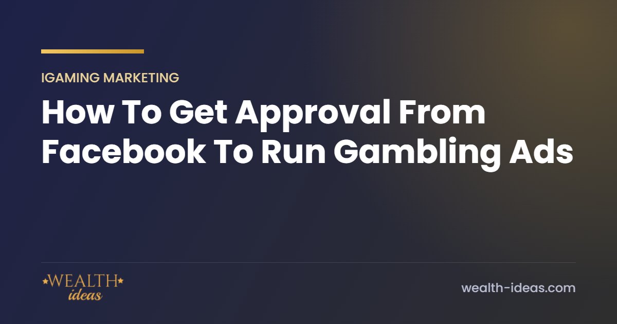 How To Get Approval From Facebook To Run Gambling Ads How To Get Approval From Facebook To Run Gambling Ads