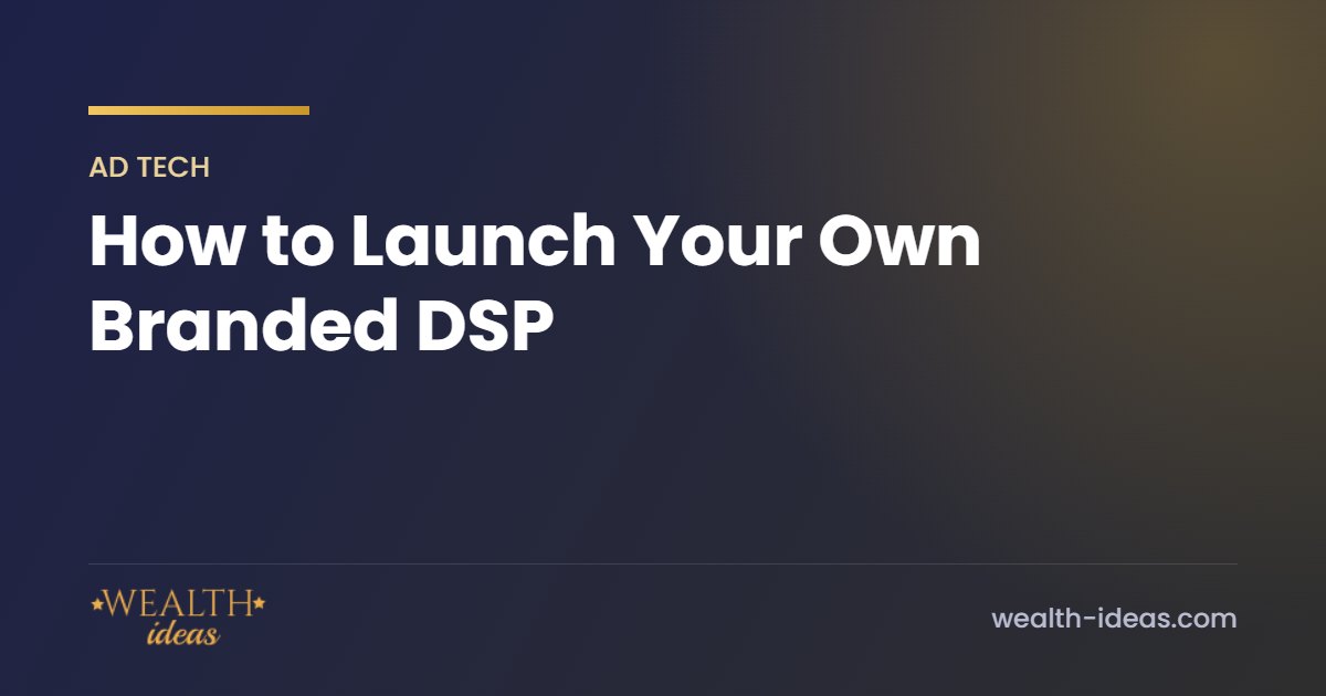 How to Launch Your Own Branded DSP