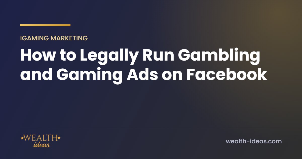 How to Legally Run Gambling and Gaming Ads on Facebook How to Legally Run Gambling and Gaming Ads on Facebook